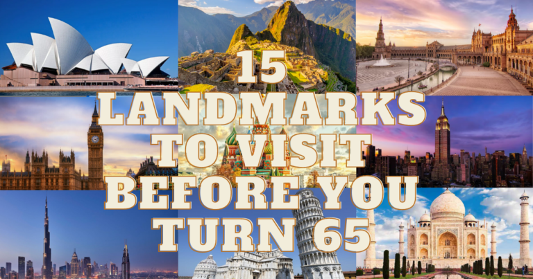 15 Landmarks To Visit Before You Turn 65